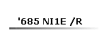 '685 NI1E /R